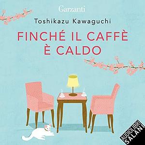 Finché il caffé è caldo by Toshikazu Kawaguchi