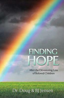 Finding Hope: After the Devastating Loss of Beloved Children by Doug Jensen, BJ Jensen