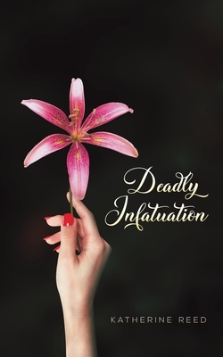 Deadly Infatuation by Katherine Reed