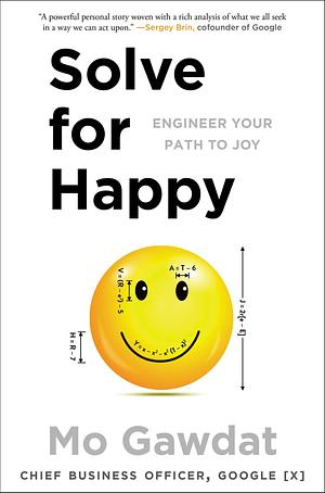 Solve for Happy: Engineer Your Path to Joy by Mo Gawdat