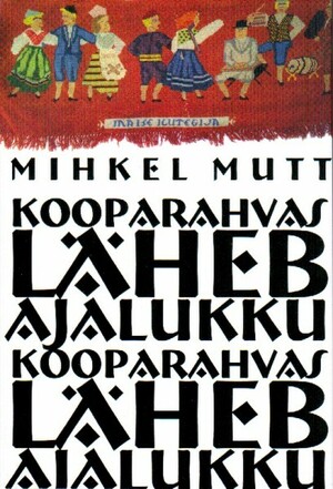 Kooparahvas läheb ajalukku. Saatuselugusid seltskonnakroonikast by Mihkel Mutt