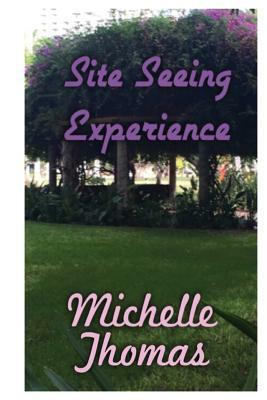 Site Seeing Experience by Michelle Thomas