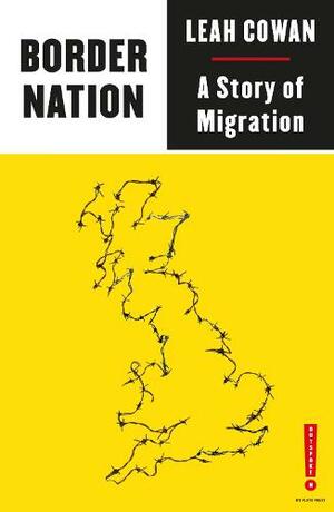 Border Nation: A Story of Migration by Leah Cowan