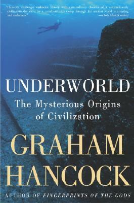 Underworld: The Mysterious Origins of Civilization by Graham Hancock