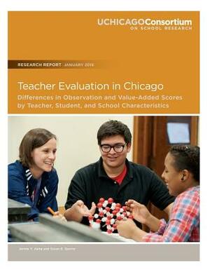 Teacher Evaluation in Chicago: Differences in Observation and Value-Added Scores by Teacher, Student, and School Characteristics by Jennie y. Jiang, Susan E. Sporte