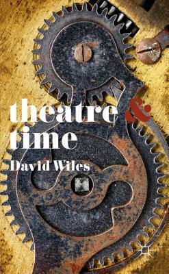 Theatre and Time by David Wiles