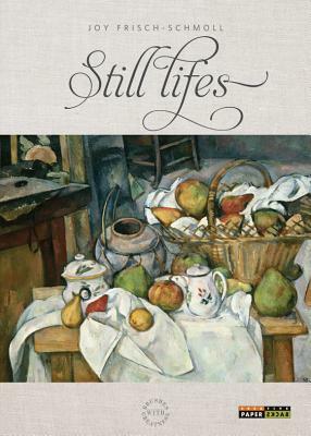 Still Lifes by Joy Frisch-Schmoll