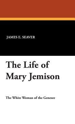 The Life of Mary Jemison by James E. Seaver