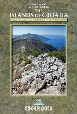 The Islands of Croatia: 30 Walks on 14 Adriatic Islands by Rudolf Abraham