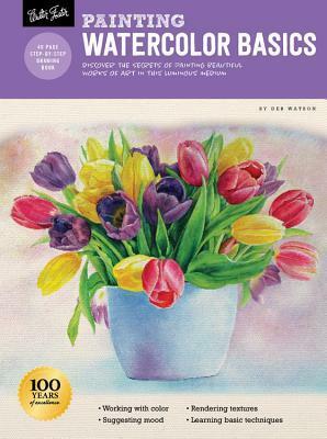 Painting: Watercolor Basics: Master the art of painting in watercolor by Deb Watson