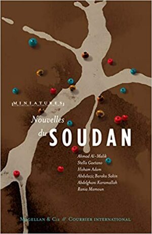Nouvelles du Soudan by Abdelghani Karamallah, Abdulaziz Baraka Sakin, Stella Gaetano, Rani Mamoun, Hisham Adam, Ahmad Al-Malik