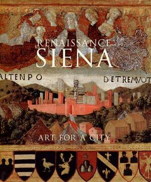 Renaissance Siena: Art for a City by Luke Syson, Alessandro Angelini, Philippa Jackson