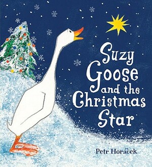 Suzy Goose and the Christmas Star by Petr Horacek