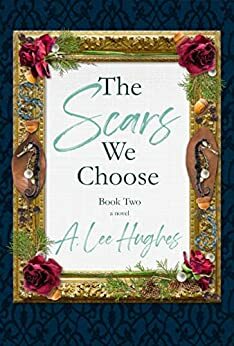 The Scars We Choose (Book Two) by A. Lee Hughes