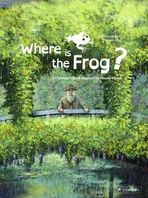 Where Is the Frog?: A Children's Book Inspired by Claude Monet by Stéphane Girel, Géraldine Elschner