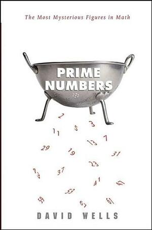 Prime Numbers: The Most Mysterious Figures in Math by David G. Wells