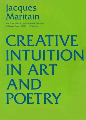 Creative Intuition in Art and Poetry by Jacques Maritain