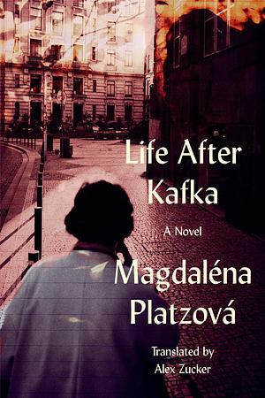 Life After Kafka by Magdaléna Platzová