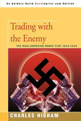 Trading with the Enemy: The Nazi-American Money Plot 1933-1949 by Charles Higham