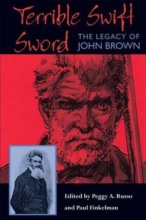 Terrible Swift Sword: The Legacy of John Brown by Peggy A. Russo