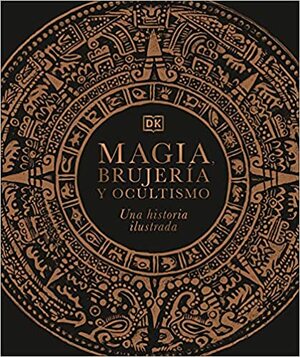 Magia, brujería y ocultismo: Una historia ilustrada by D.K. Publishing