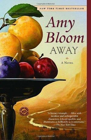 Away: A Novel by Amy Bloom by Amy Bloom, Amy Bloom