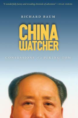 China Watcher: Confessions of a Peking Tom by Richard Baum