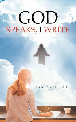 God Speaks, I Write by Jan Phillips