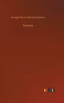 Gowrie by George Payne Rainsford James