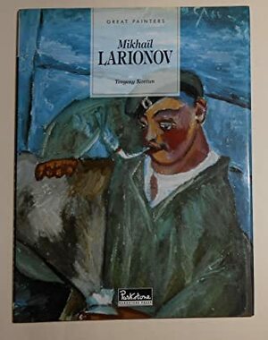 Mikhail Larionov, 1881-1964 by Paul Williams, Evgueny Kovtun, Yevgeny Kovtun