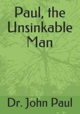 Paul, the Unsinkable Man by John Paul
