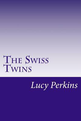 The Swiss Twins by Lucy Fitch Perkins