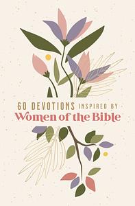 60 Devotions Inspired by Women of the Bible by Zondervan