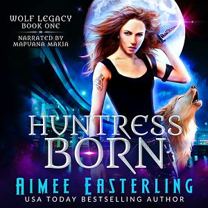 Huntress Born by Aimee Easterling