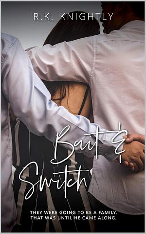 Bait & Switch: Book 4 of The Claimed Series by R.K. Knightly