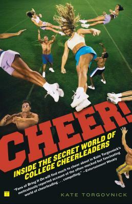Cheer!: Inside the Secret World of College Cheerleaders by Kate Torgovnick