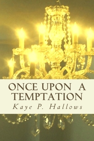 Once Upon A Temptation by Kaye P. Hallows