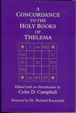 A Concordance to the Holy Books of Thelema by Richard Kaczynski, Colin D. Campbell, Aleister Crowley