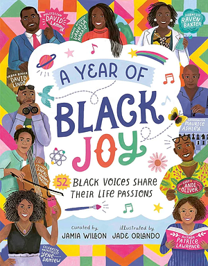 A Year of Black Joy: 52 Black Voices Share Their Life Passions by Jamia Wilson