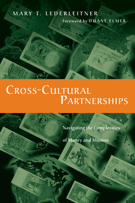 Cross-Cultural Partnerships: Navigating the Complexities of Money and Mission by Mary T. Lederleitner