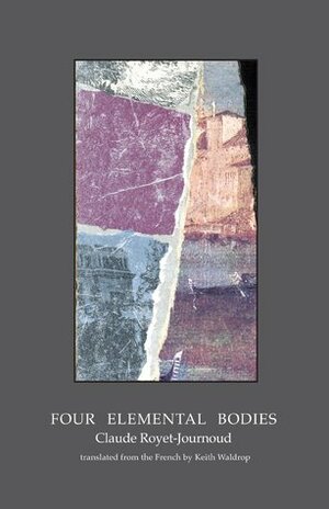 Four Elemental Bodies by Claude Royet-Journoud