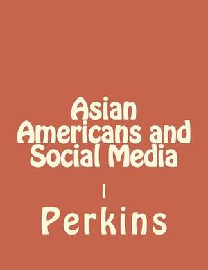 Asian Americans and Social Media by Perkins