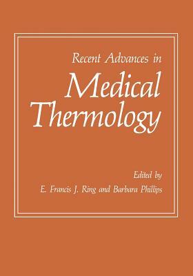 Recent Advances in Medical Thermology by Barbara Phillips, E. Francis J. Ring
