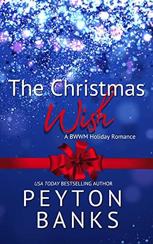 The Christmas Wish: A BWWM Holiday Romance by Peyton Banks