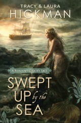 Swept Up by the Sea: A Romantic Fairy Tale by Tracy Hickman, Laura Hickman