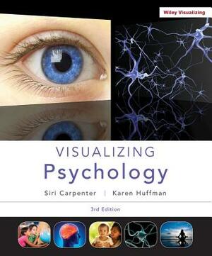 Visualizing Psychology by Siri Carpenter, Karen Huffman