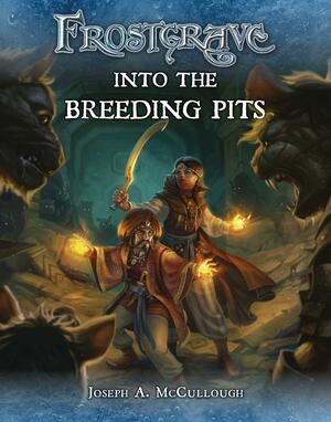 Frostgrave: Into the Breeding Pits by Dmitry Burmak, Joseph A. McCullough