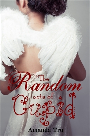 The Random Acts of Cupid by Amanda Tru