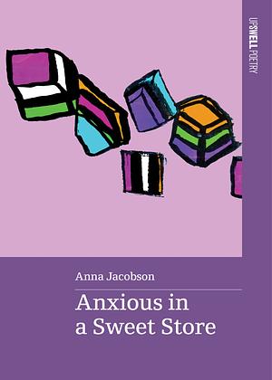Anxious in a Sweet Store by Anna Jacobson