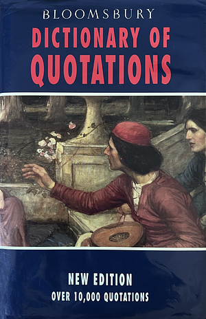 Bloomsbury Dictionary Of Quotations by John Daintith